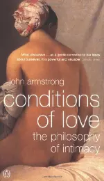 Conditions of Love: The Philosophy of Intimacy