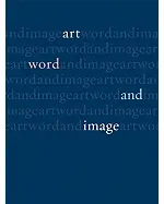 Art, Word and Image: 1,000 Years of Visual/Textual Interaction
